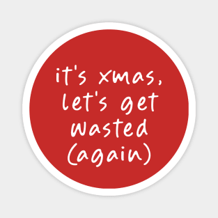 It's my Christmas, Let's get Wasted (Again)! Magnet